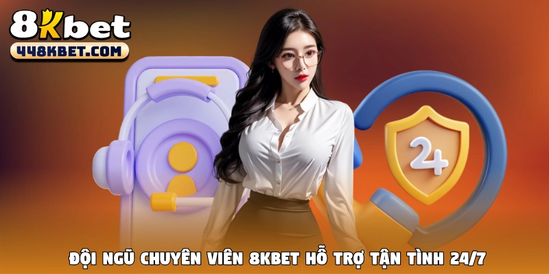 Đội ngũ chuyên viên và tư vấn của 8KBet hỗ trợ tận tình 24/7
