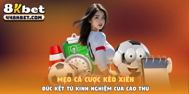 Mẹo Cá Cược Kèo Xiên Đúc Kết Từ Kinh Nghiệm Của Cao Thủ