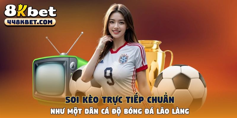 Soi Kèo Trực Tiếp Chuẩn Như Một Dân Cá Độ Bóng Đá Lão Làng